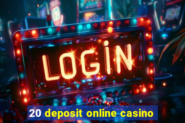 20 deposit online casino