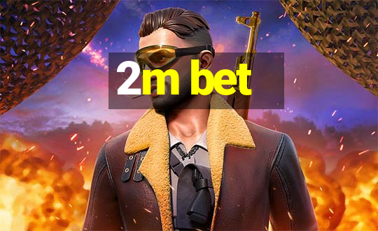 2m bet