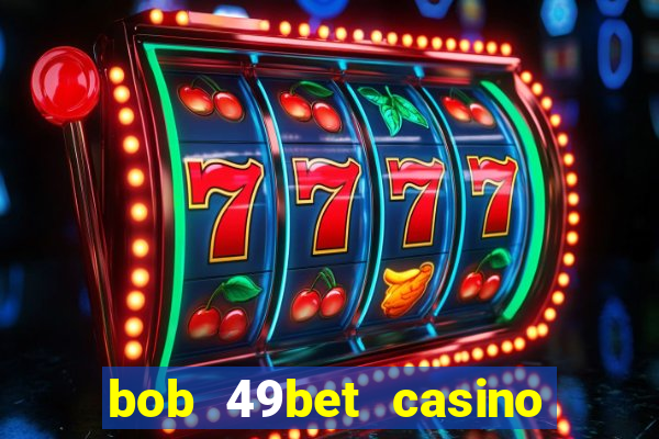 bob 49bet casino jogo 777