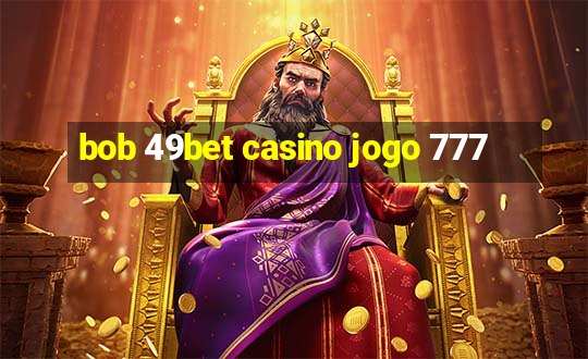 bob 49bet casino jogo 777