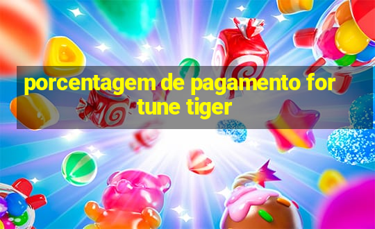 porcentagem de pagamento fortune tiger