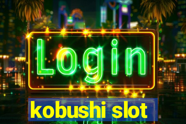 kobushi slot