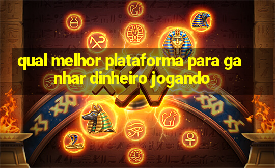 qual melhor plataforma para ganhar dinheiro jogando