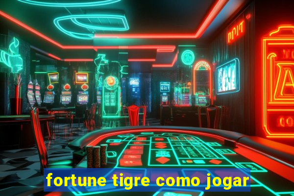 fortune tigre como jogar