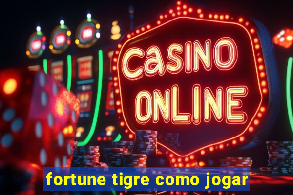 fortune tigre como jogar