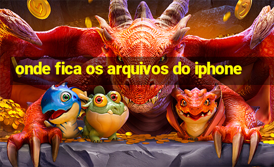 onde fica os arquivos do iphone