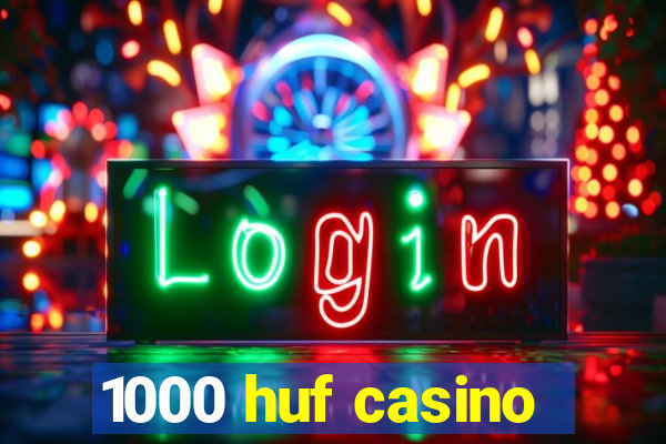 1000 huf casino