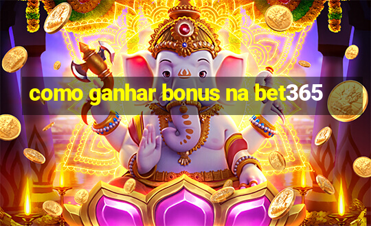 como ganhar bonus na bet365