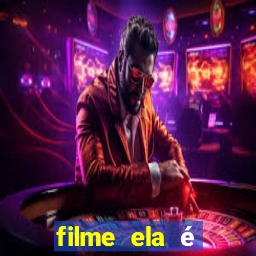 filme ela é demais completo dublado assistir online grátis