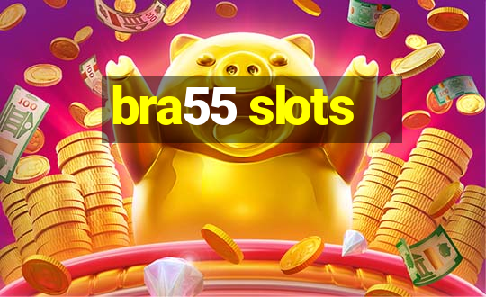 bra55 slots