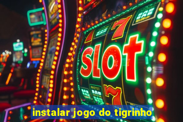 instalar jogo do tigrinho