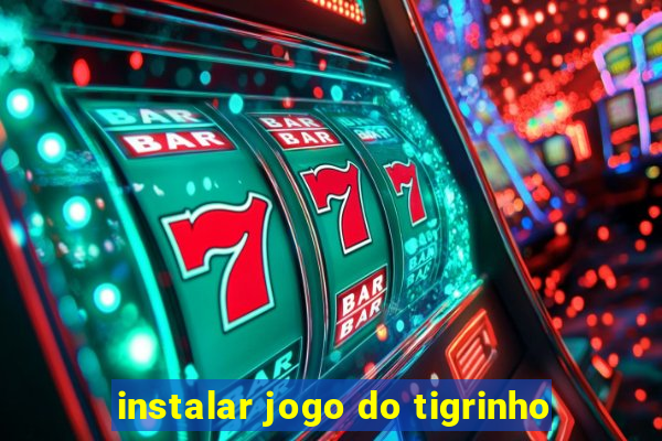 instalar jogo do tigrinho