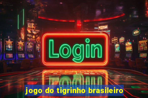 jogo do tigrinho brasileiro