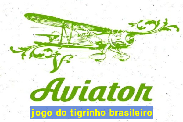 jogo do tigrinho brasileiro