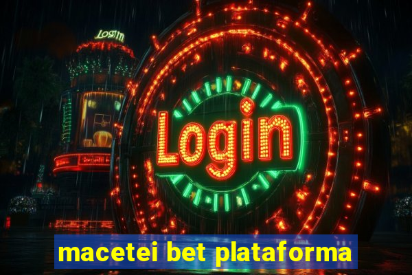 macetei bet plataforma