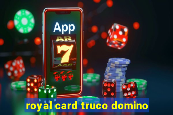 royal card truco domino