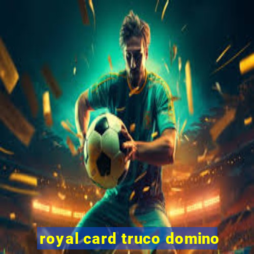 royal card truco domino