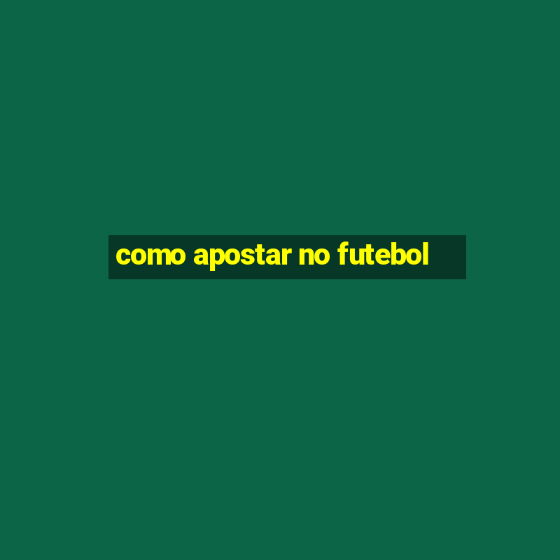 como apostar no futebol