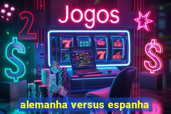 alemanha versus espanha