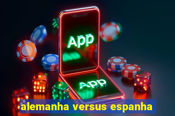 alemanha versus espanha