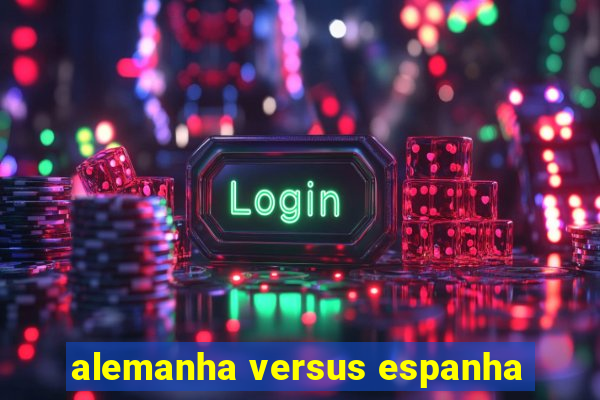 alemanha versus espanha