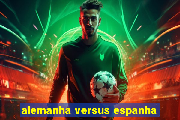 alemanha versus espanha