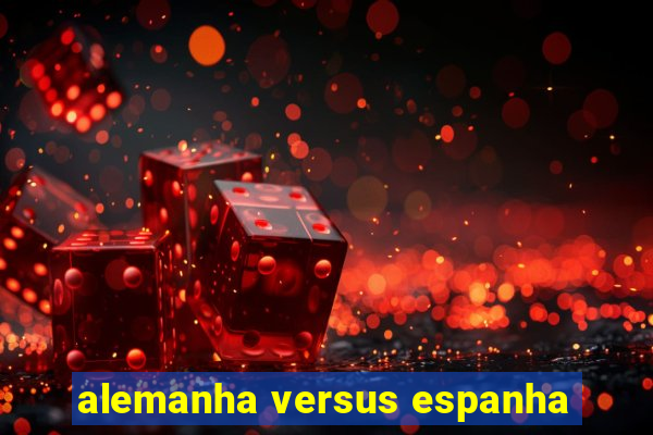 alemanha versus espanha