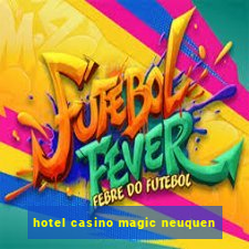 hotel casino magic neuquen