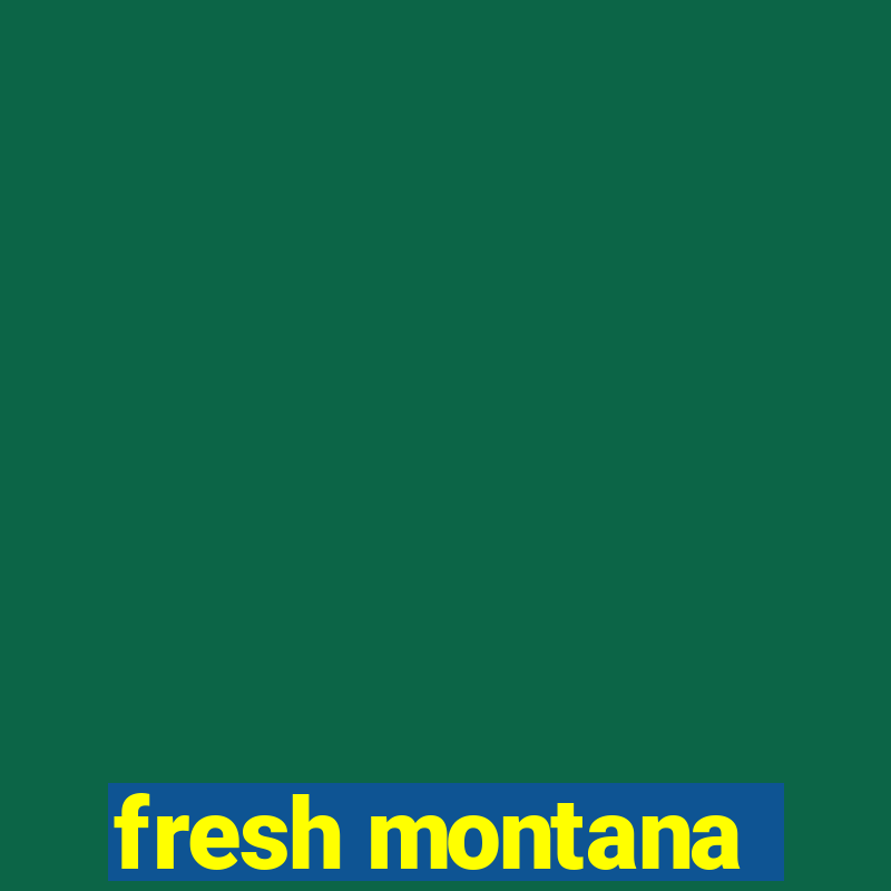 fresh montana