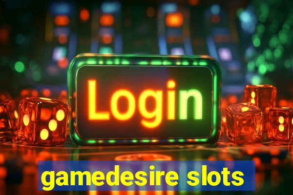 gamedesire slots