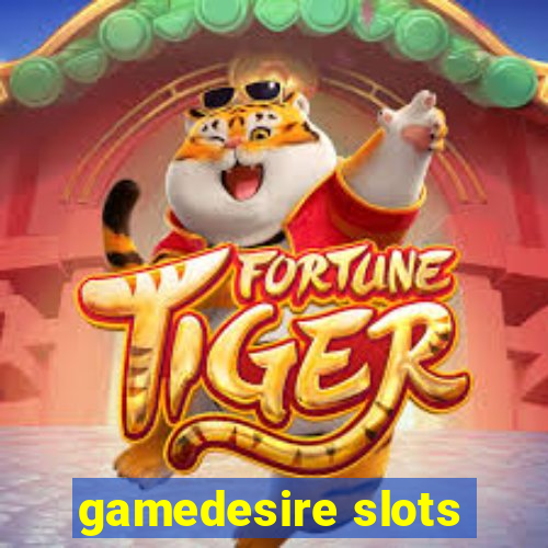 gamedesire slots