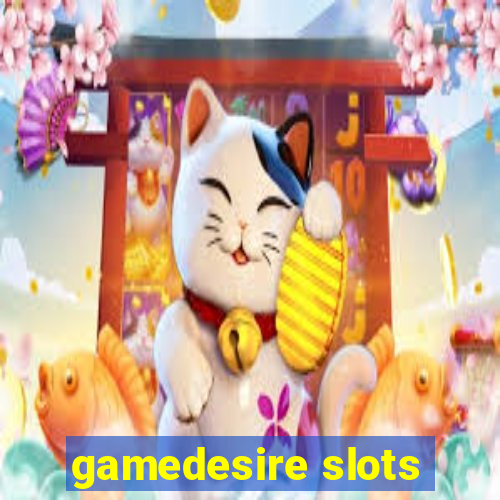 gamedesire slots