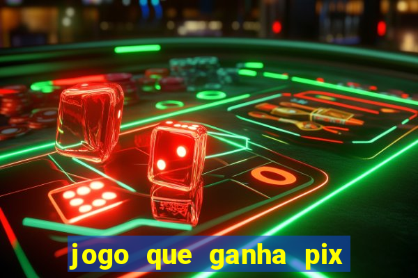 jogo que ganha pix de verdade