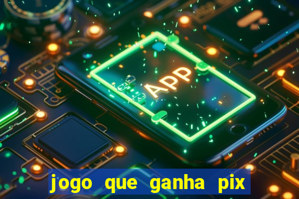 jogo que ganha pix de verdade