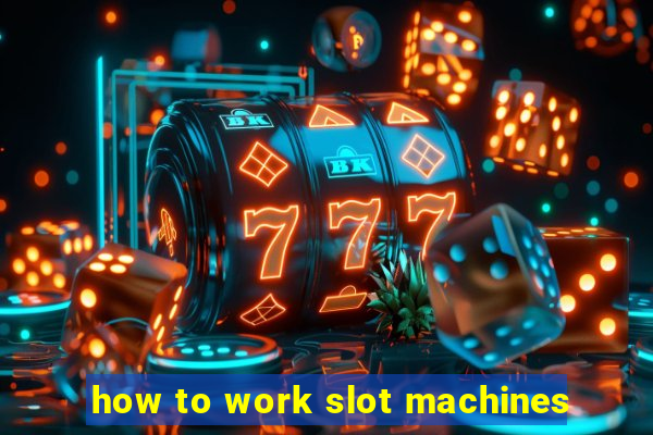 how to work slot machines