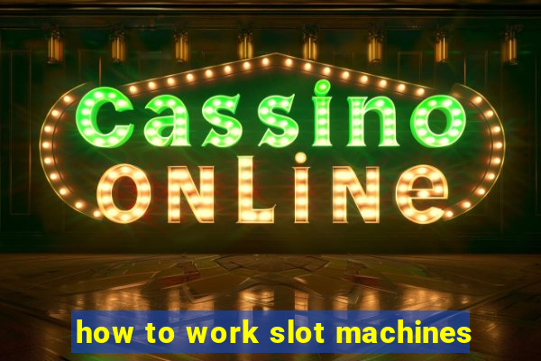 how to work slot machines