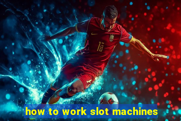 how to work slot machines