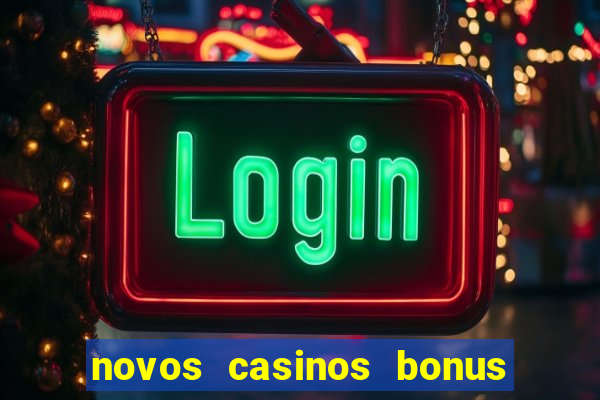 novos casinos bonus sem deposito