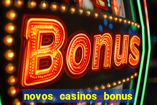 novos casinos bonus sem deposito