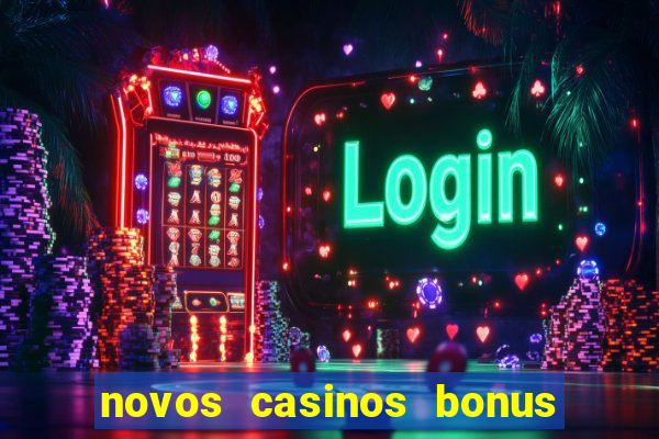 novos casinos bonus sem deposito