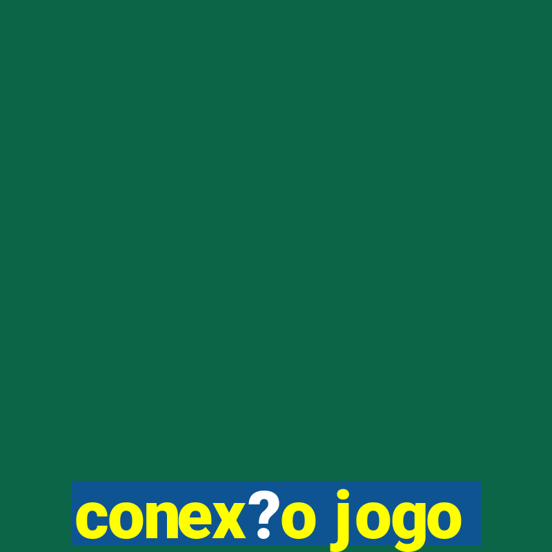 conex?o jogo