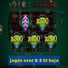 jogos over 0.5 ht hoje