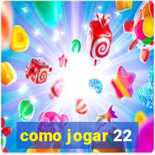 como jogar 22