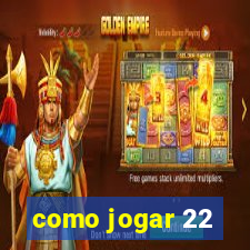 como jogar 22