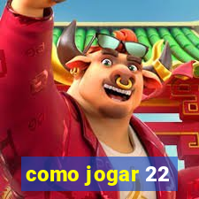 como jogar 22