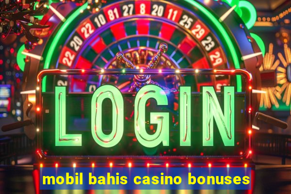 mobil bahis casino bonuses