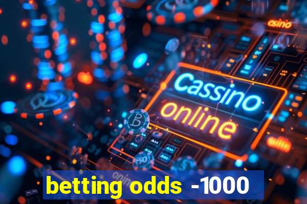 betting odds -1000