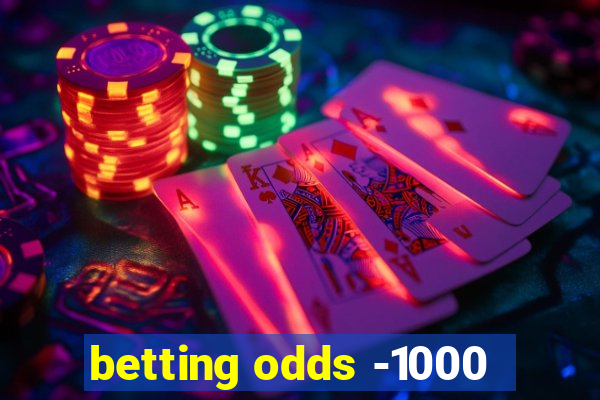 betting odds -1000