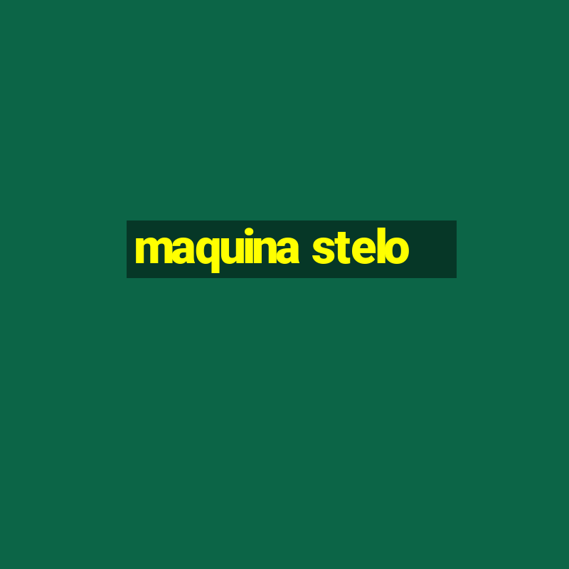 maquina stelo