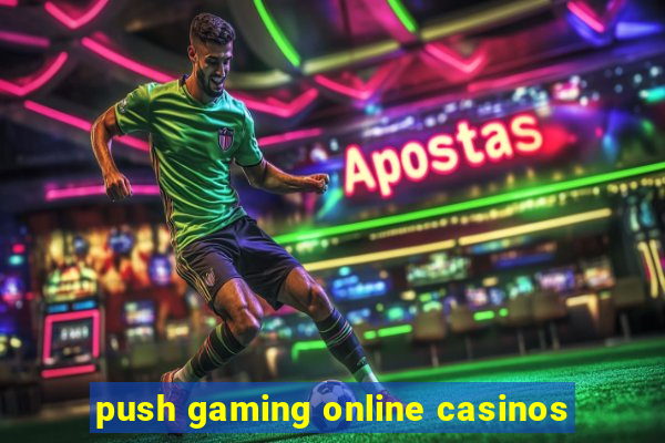 push gaming online casinos